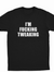 I'm Fucking Tweaking T-Shirt