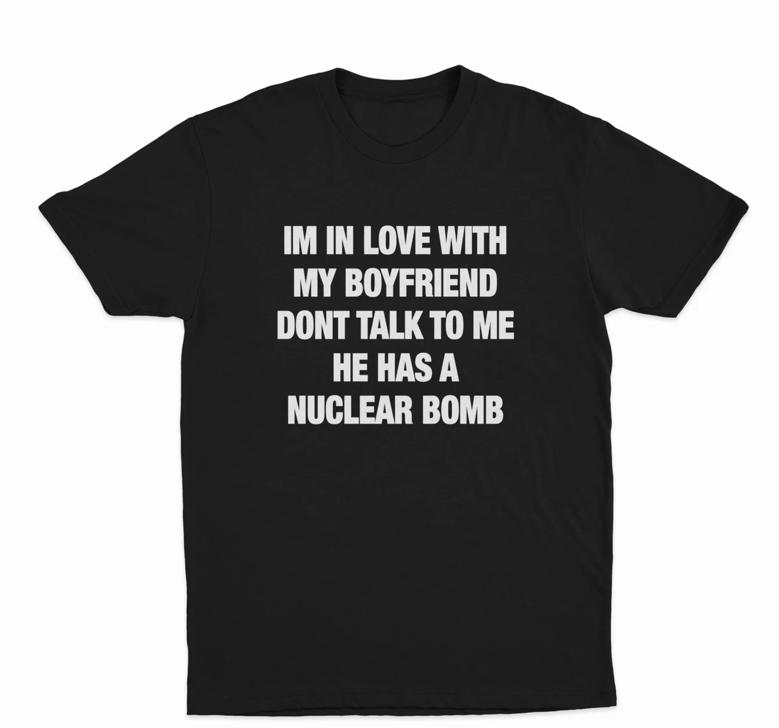 Im In Love With My Boyfriend Dont Talk To Me He Has A Nuclear Bomb T-Shirt