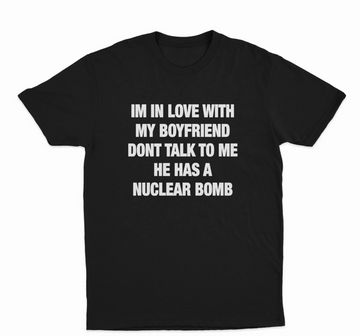 Im In Love With My Boyfriend Dont Talk To Me He Has A Nuclear Bomb T-Shirt