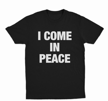 I Come In Peace T-Shirt
