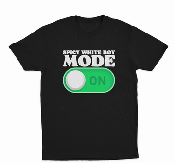 Spicy White Boy Mode On T-Shirt
