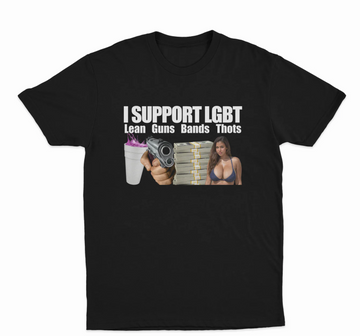 I Support LGBT (Lean Guns Bands Thots) T-Shirt