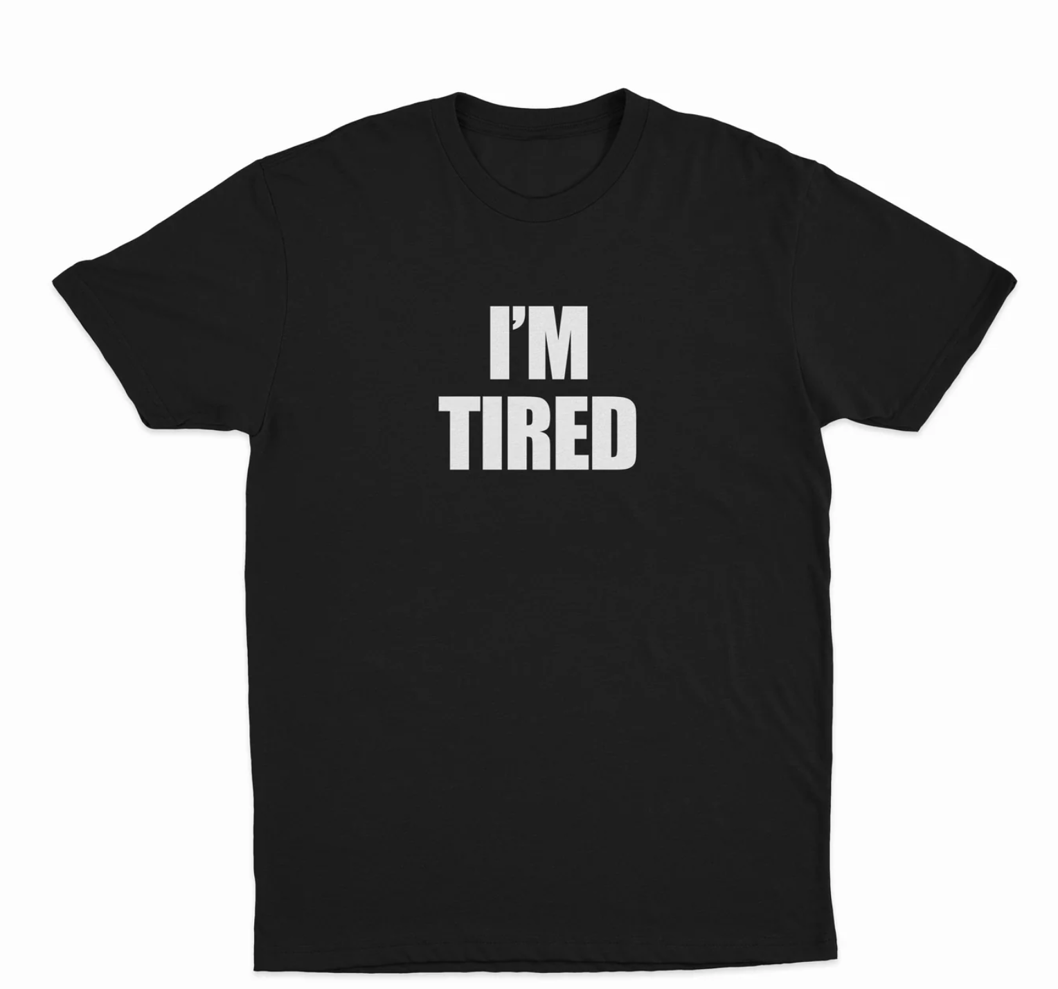 I'm Tired T-Shirt