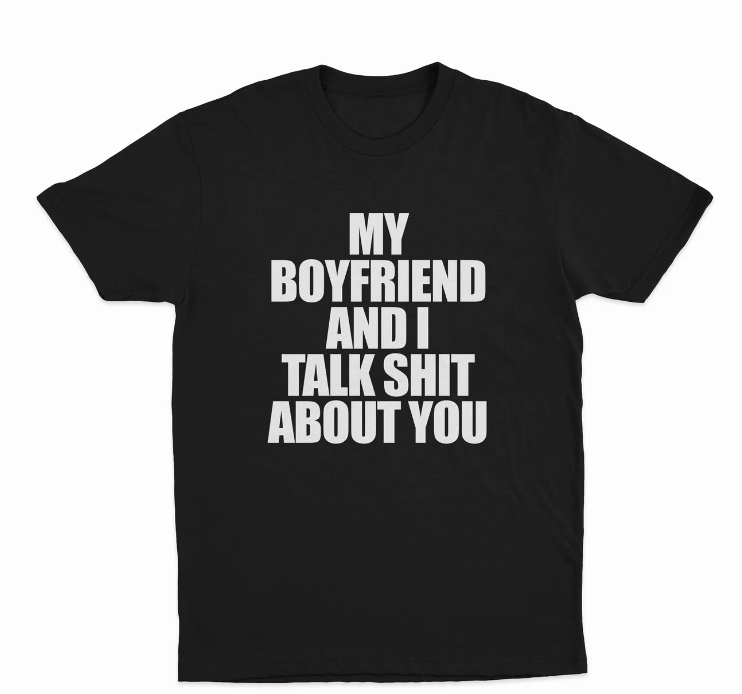 My Boyfriend And I Talk Shit About You T-Shirt