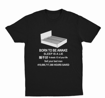Born To Be Awake Sleep Is A Lie T-Shirt