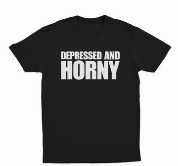 Depressed And Horny T-Shirt
