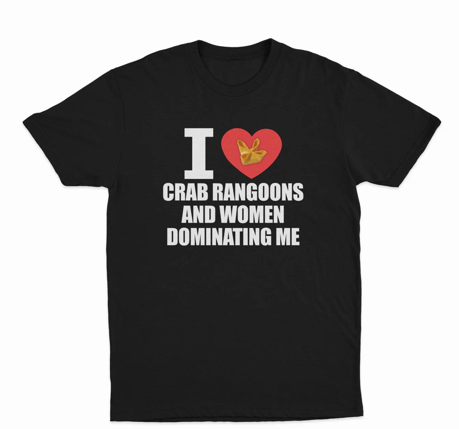 I Love Crab Rangoons And Women Dominating Me T-Shirt