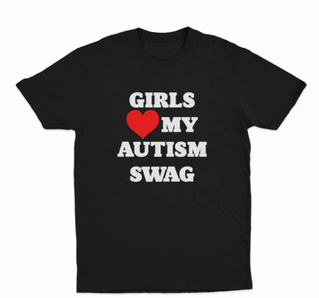 Girls Love My Autism Swag