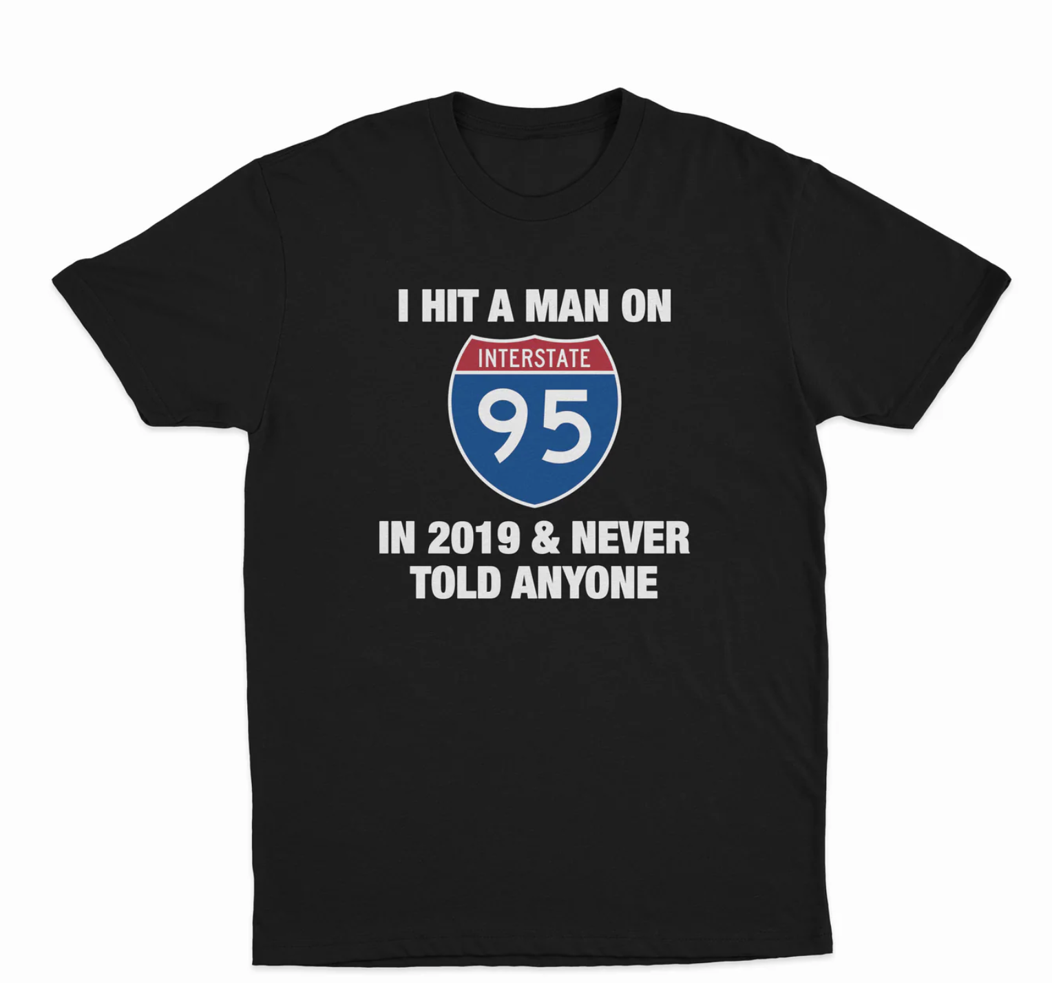 I Hit A Man On Route 95 In 2019 & Never Told Anyone T-Shirt