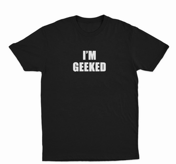 I'm Geeked T-Shirt