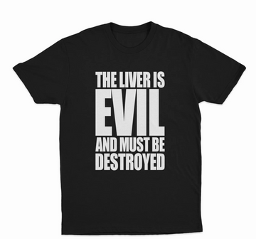 The Liver Is Evil And Must Be Destroyed T-Shirt