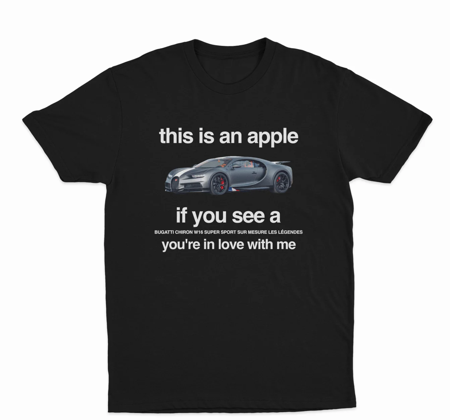 This Is An Apple If You See A Bugatti You're In Love With Me T-Shirt