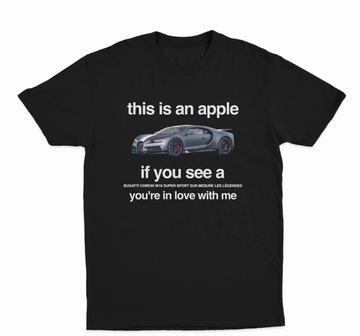 This Is An Apple If You See A Bugatti You're In Love With Me T-Shirt