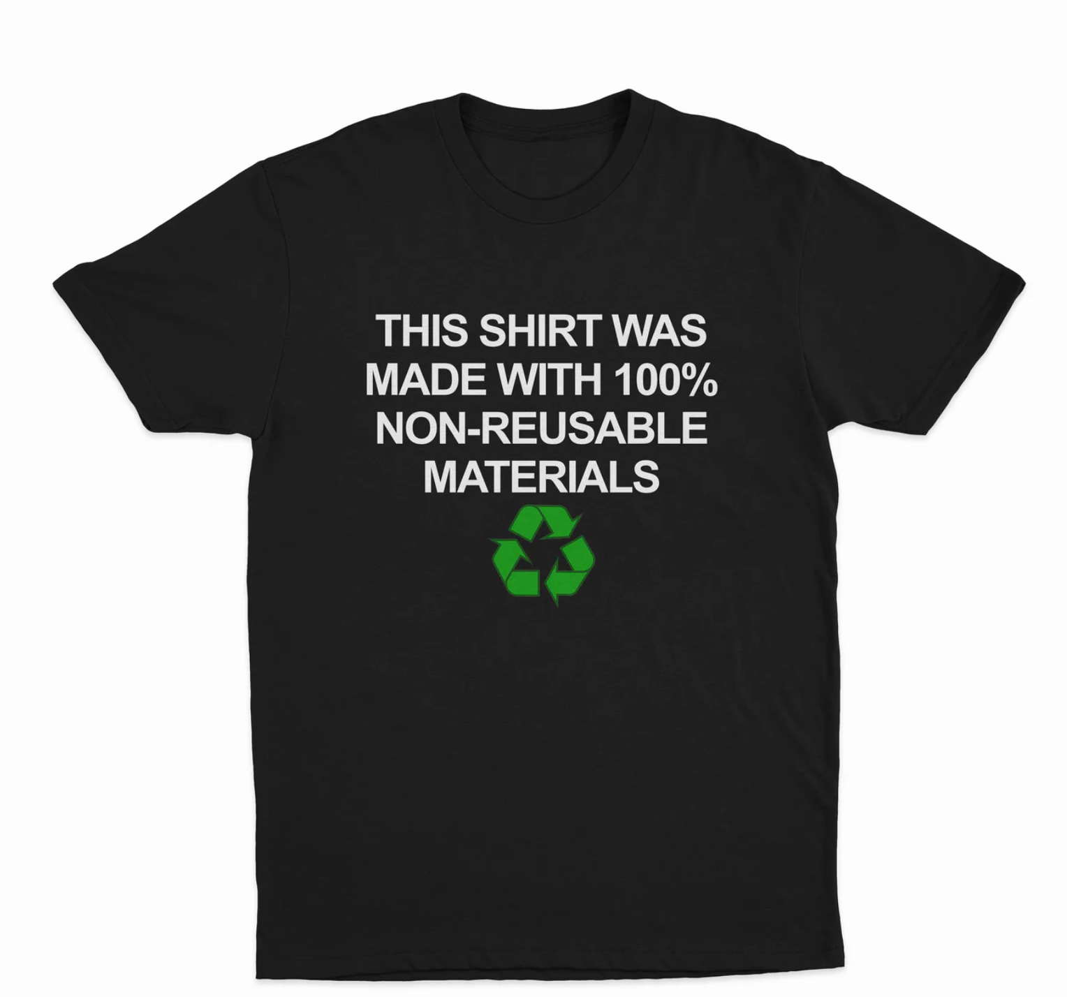 This Shirt Was Made With 100% Non-Reusable Materials T-Shirt