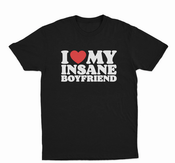 I Love My Insane Boyfriend T-Shirt