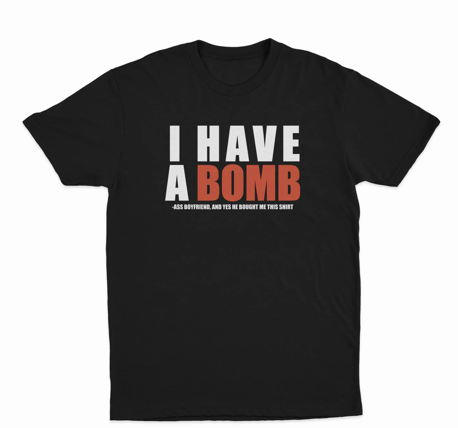 I Have A Bomb Ass Boyfriend T-Shirt