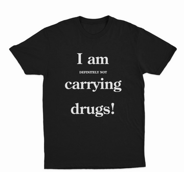 I Am (Definetely Not) Carrying Drugs! T-Shirt