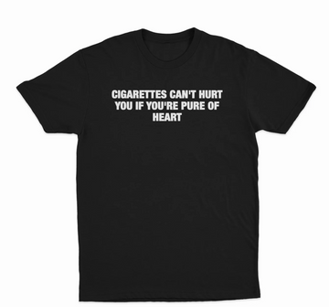 Cigarettes Can't Hurt You If You're Pure Of Heart T-Shirt