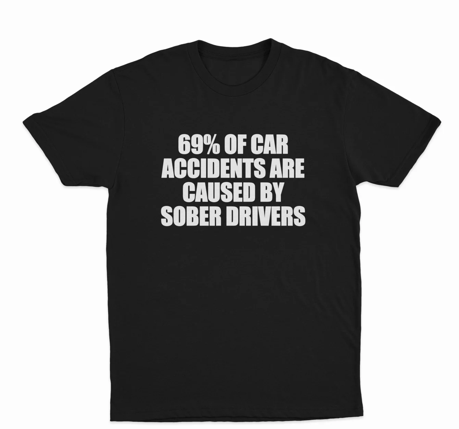 69% Of Car Accidents Are Caused By Sober Drivers T-Shirt