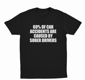 69% Of Car Accidents Are Caused By Sober Drivers T-Shirt