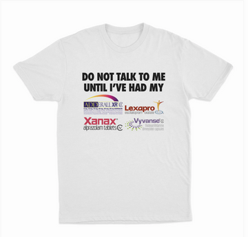 Do Not Talk To Me Until I've Had My T-Shirt