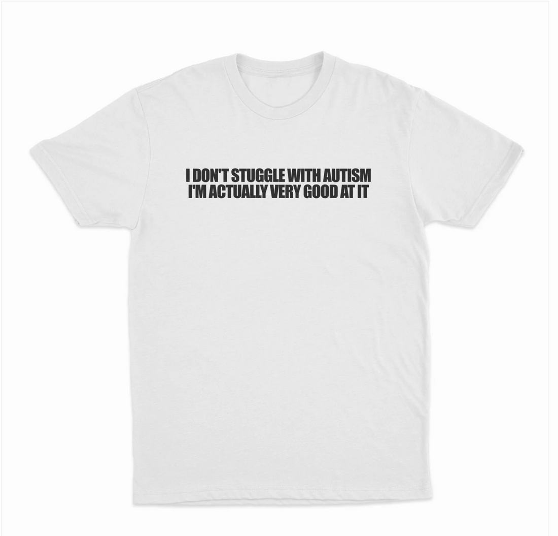 I Don't Struggle With Autism I'm Actually Very Good At It T-Shirt