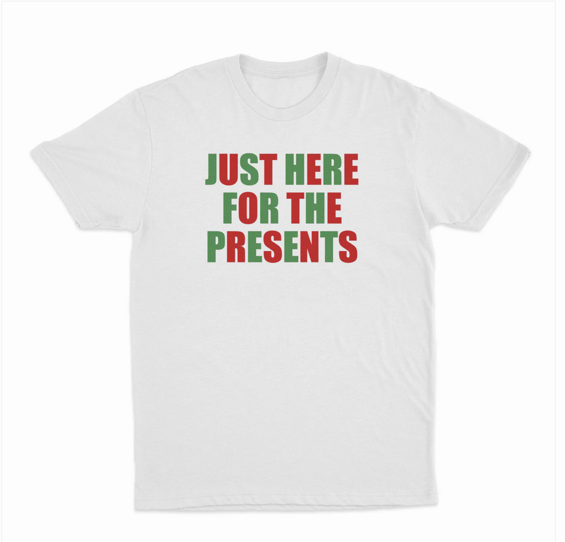 Just Here For The Presents T-Shirt