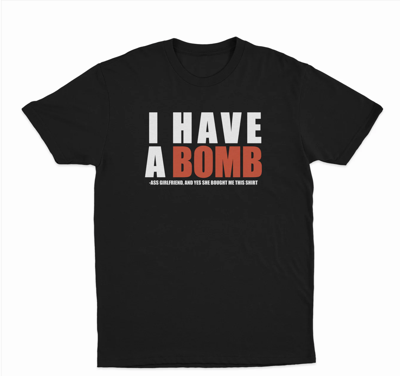 I Have A Bomb Ass Girlfriend T-Shirt