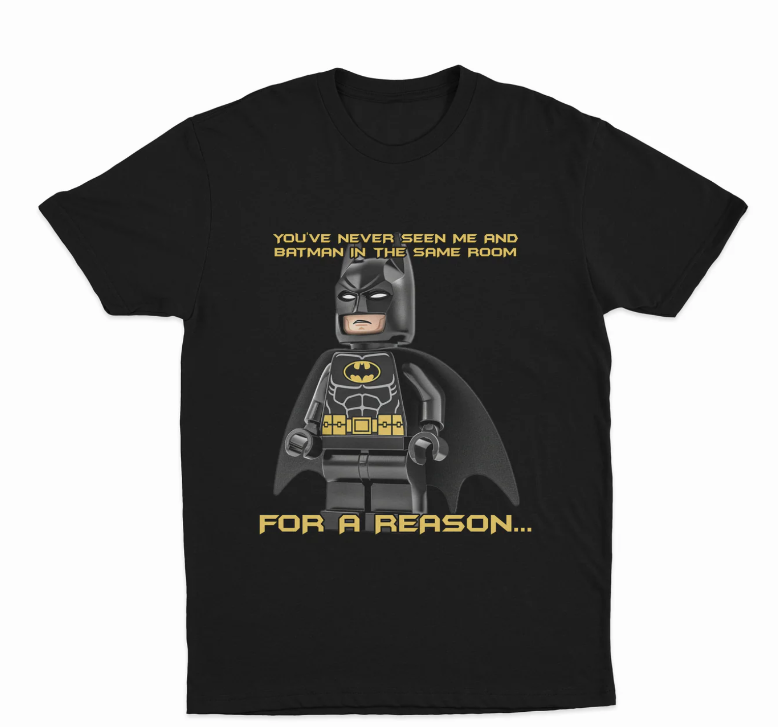 You've Never Seen Me And Batman In The Same Room For A Reason T-Shirt