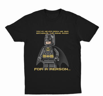 You've Never Seen Me And Batman In The Same Room For A Reason T-Shirt