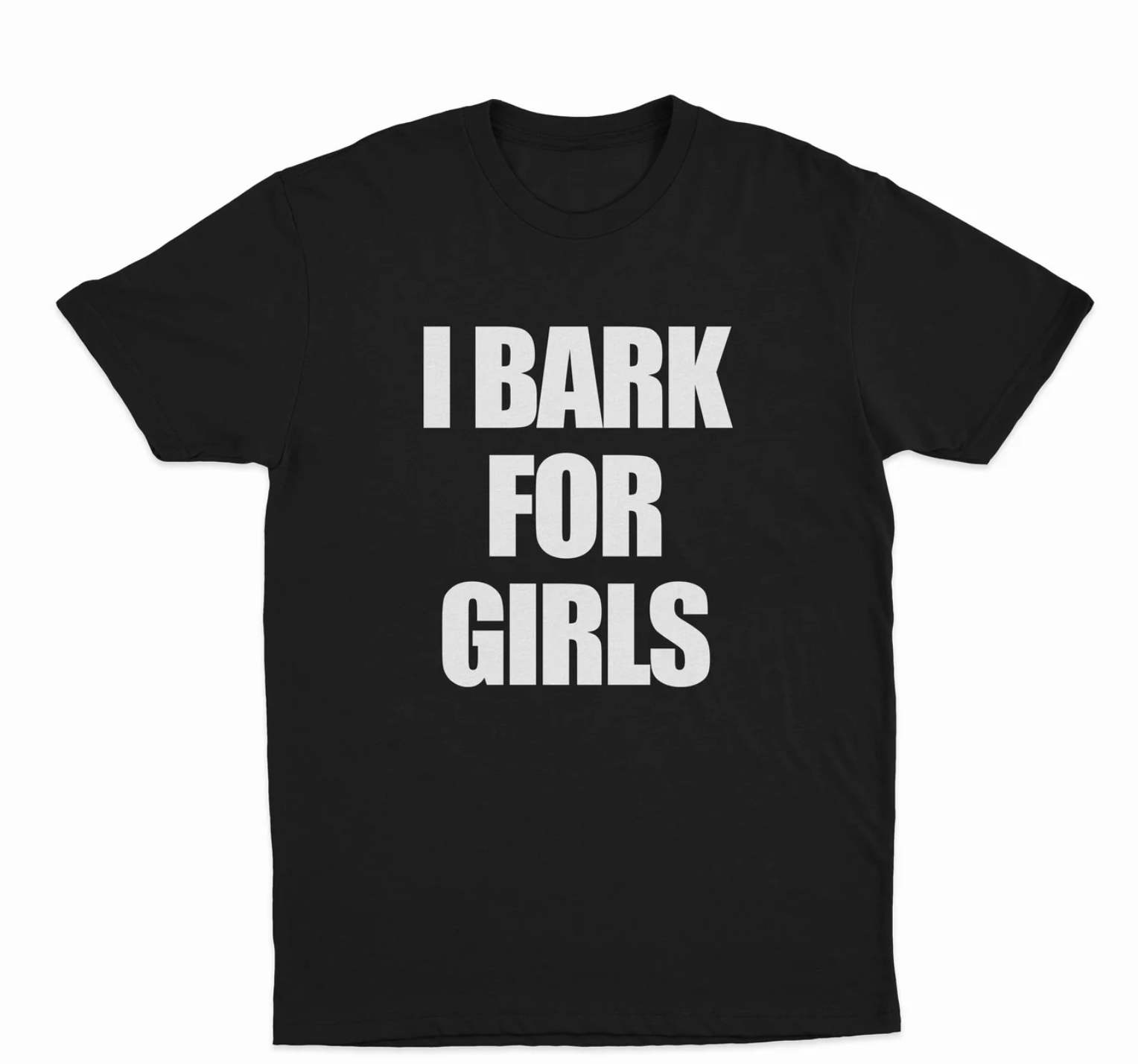 I Bark For Girls T-Shirt