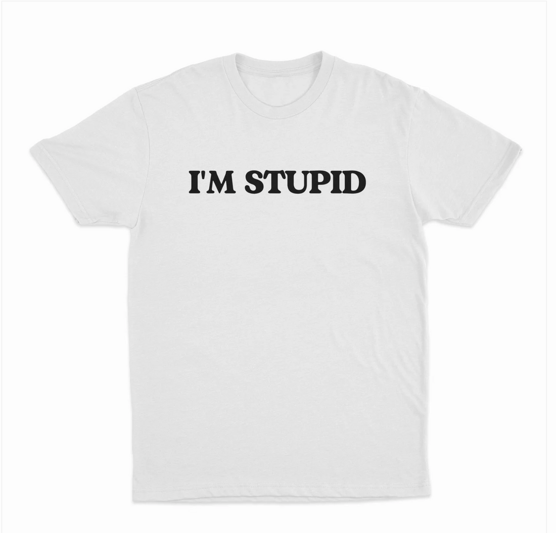 I'm Stupid T-Shirt