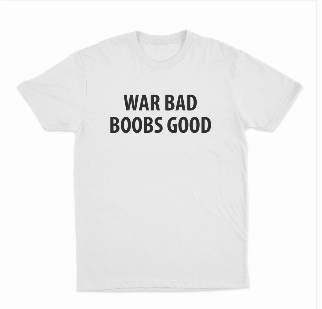 War Bad Boobs Good T-Shirt