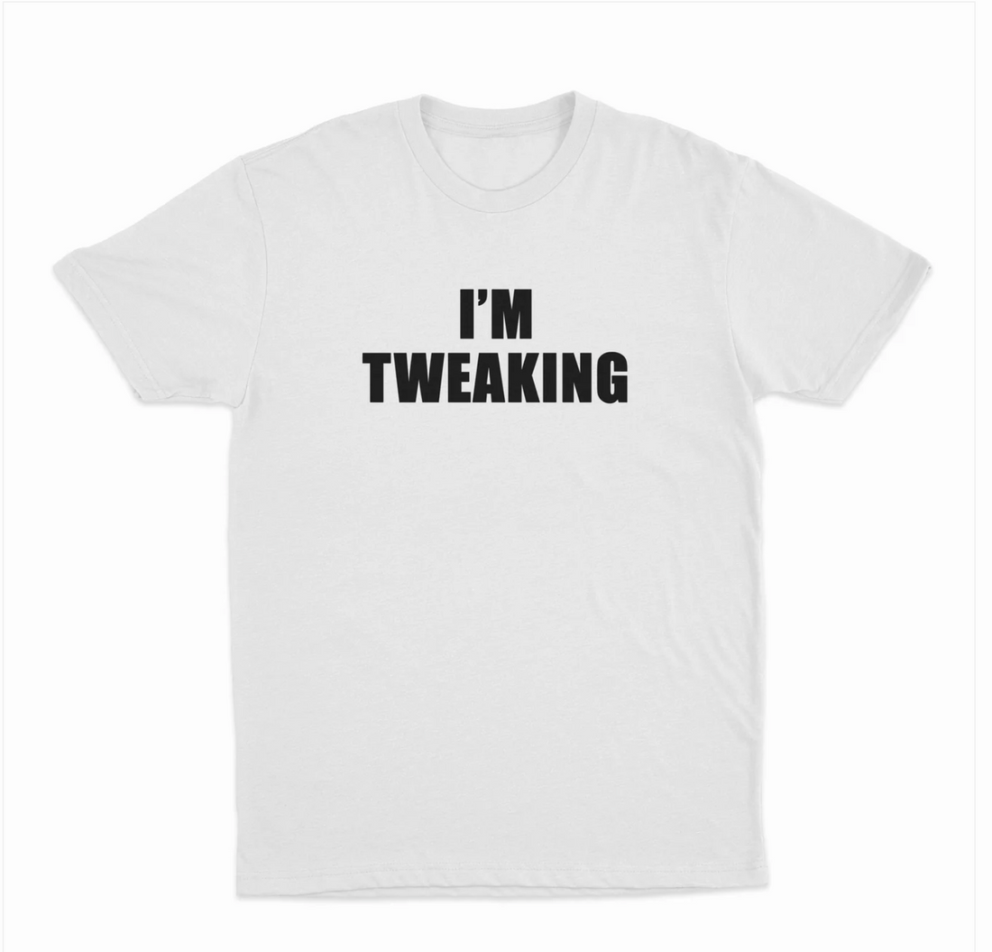 I'm Tweaking T-Shirt