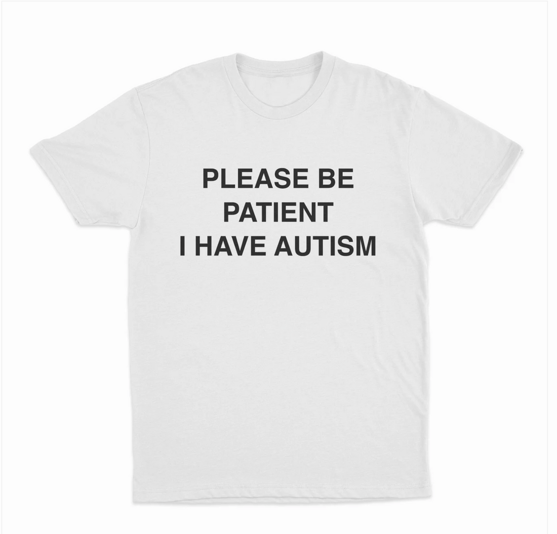 Please Be Patient I Have Autism T-Shirt