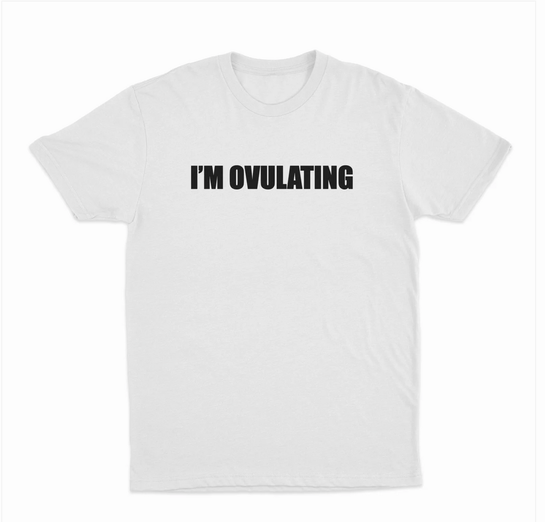I'm Ovulating T-Shirt