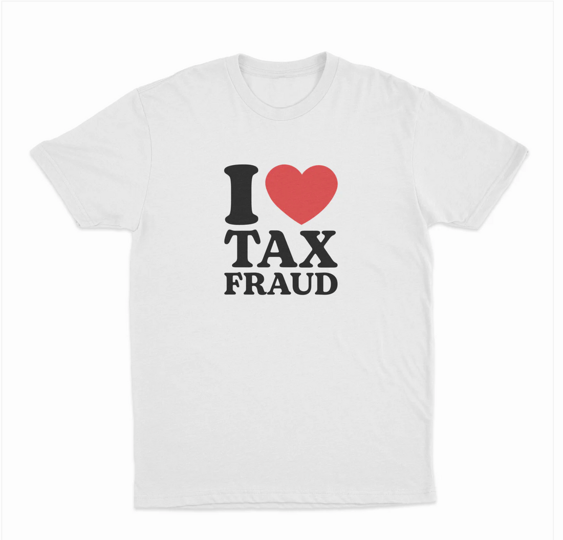 I Love Tax Fraud T-Shirt