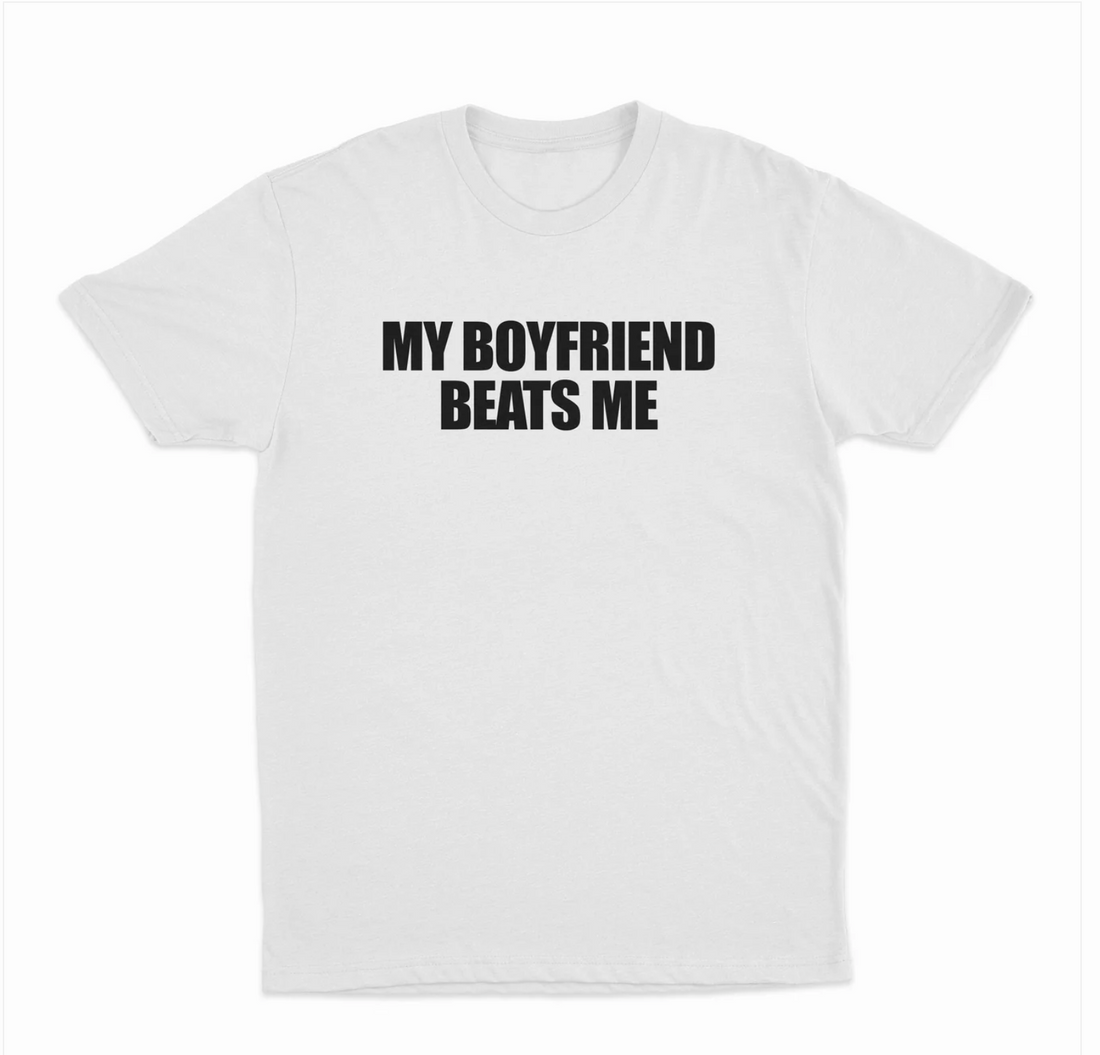 My Boyfriend Beats Me T-Shirt