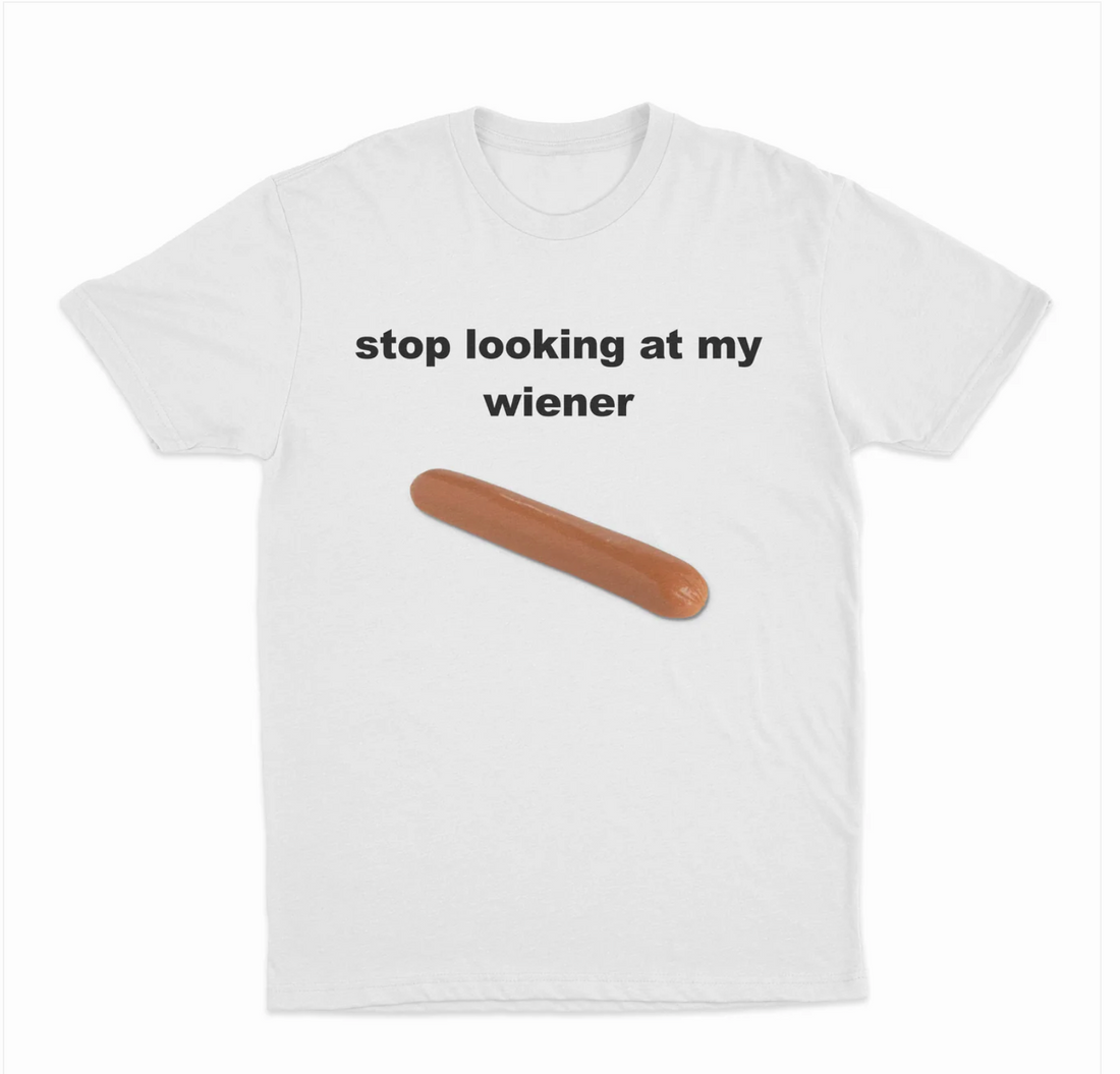 Stop Looking At My Wiener T-Shirt
