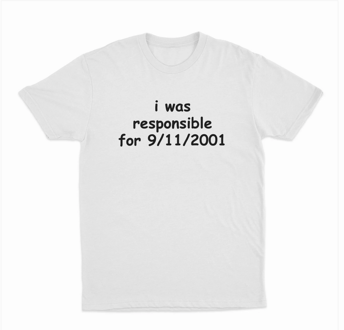 I Was Responsible For 9/11/2001 T-Shirt