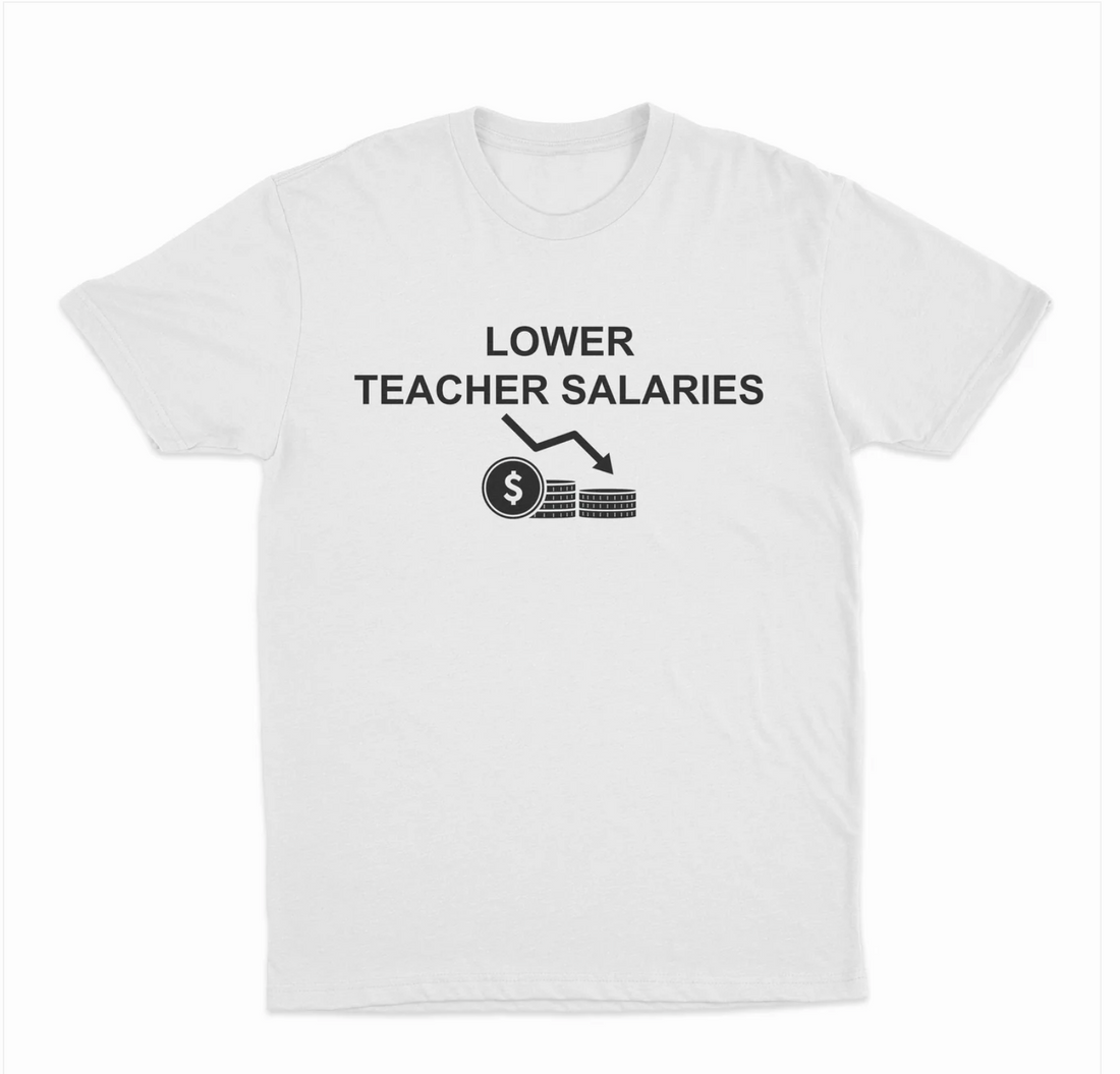 Lower Teacher Salaries T-Shirt