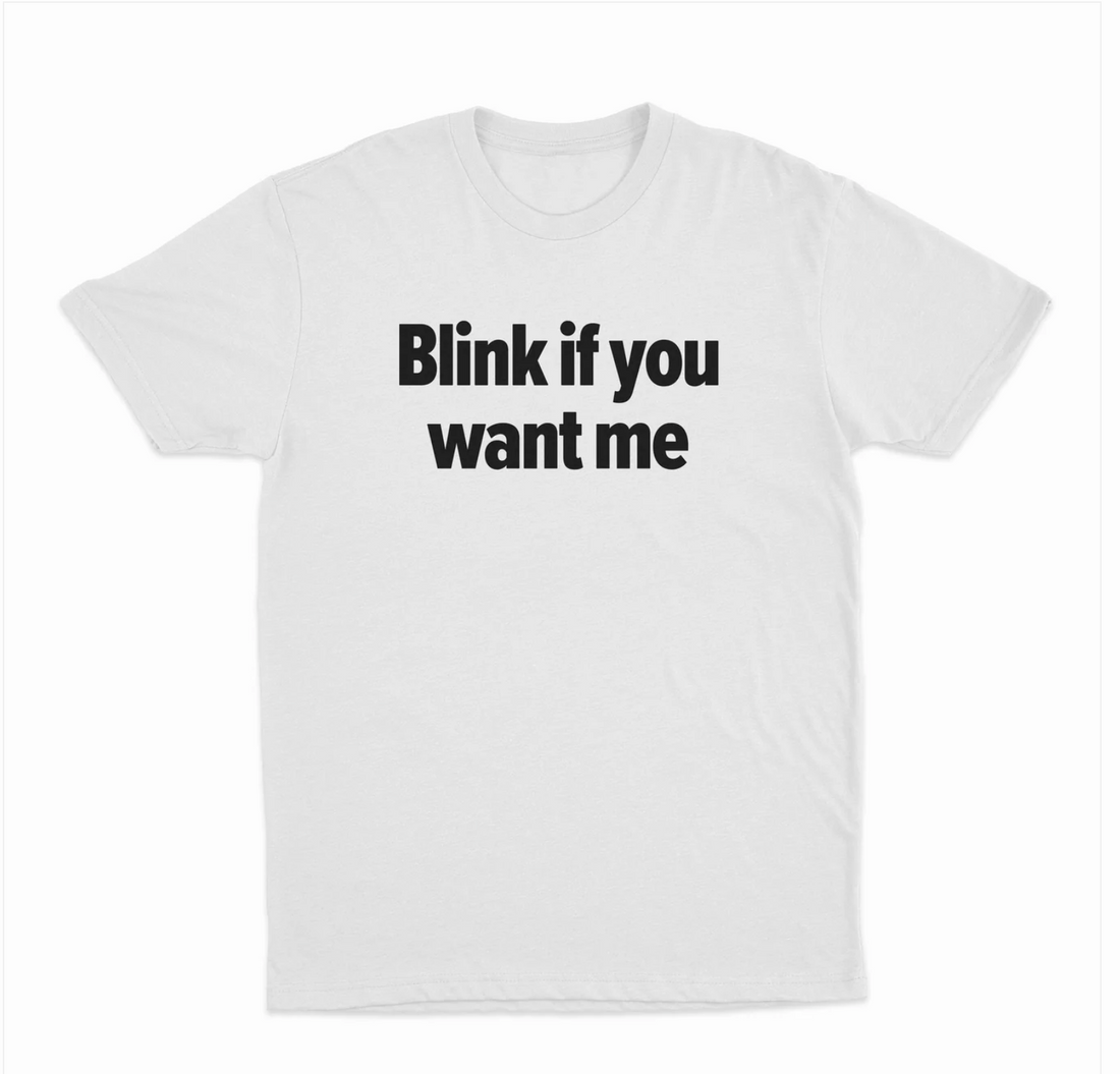 Blink If You Want Me T-Shirt