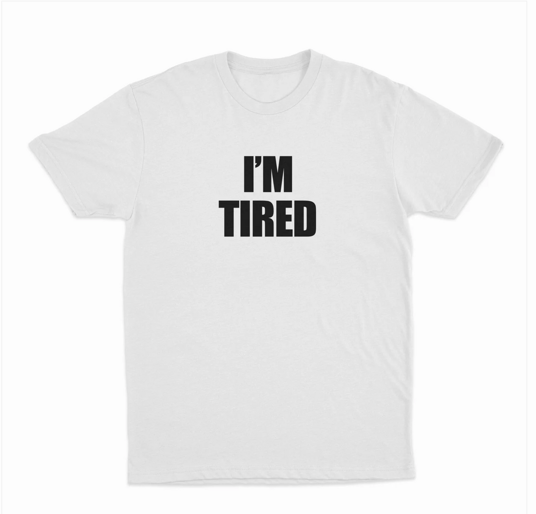 I'm Tired T-Shirt