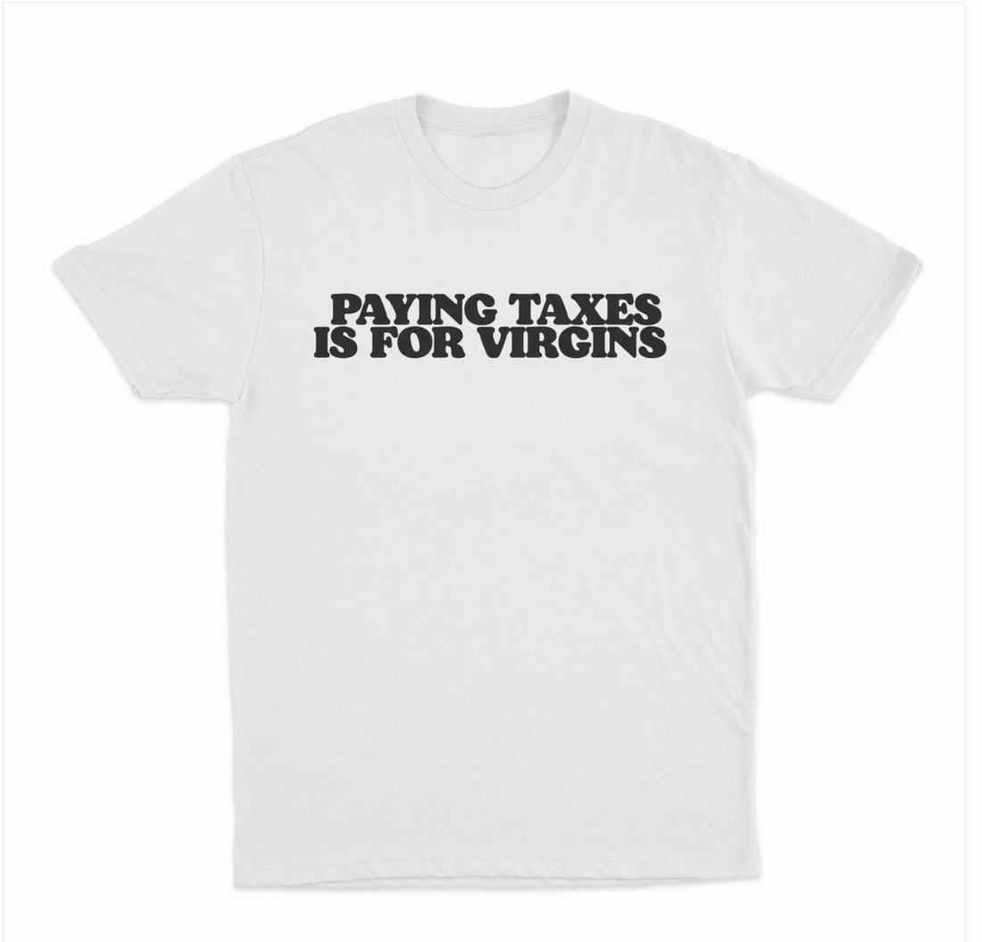 Paying Taxes Is For Virgins T-Shirt
