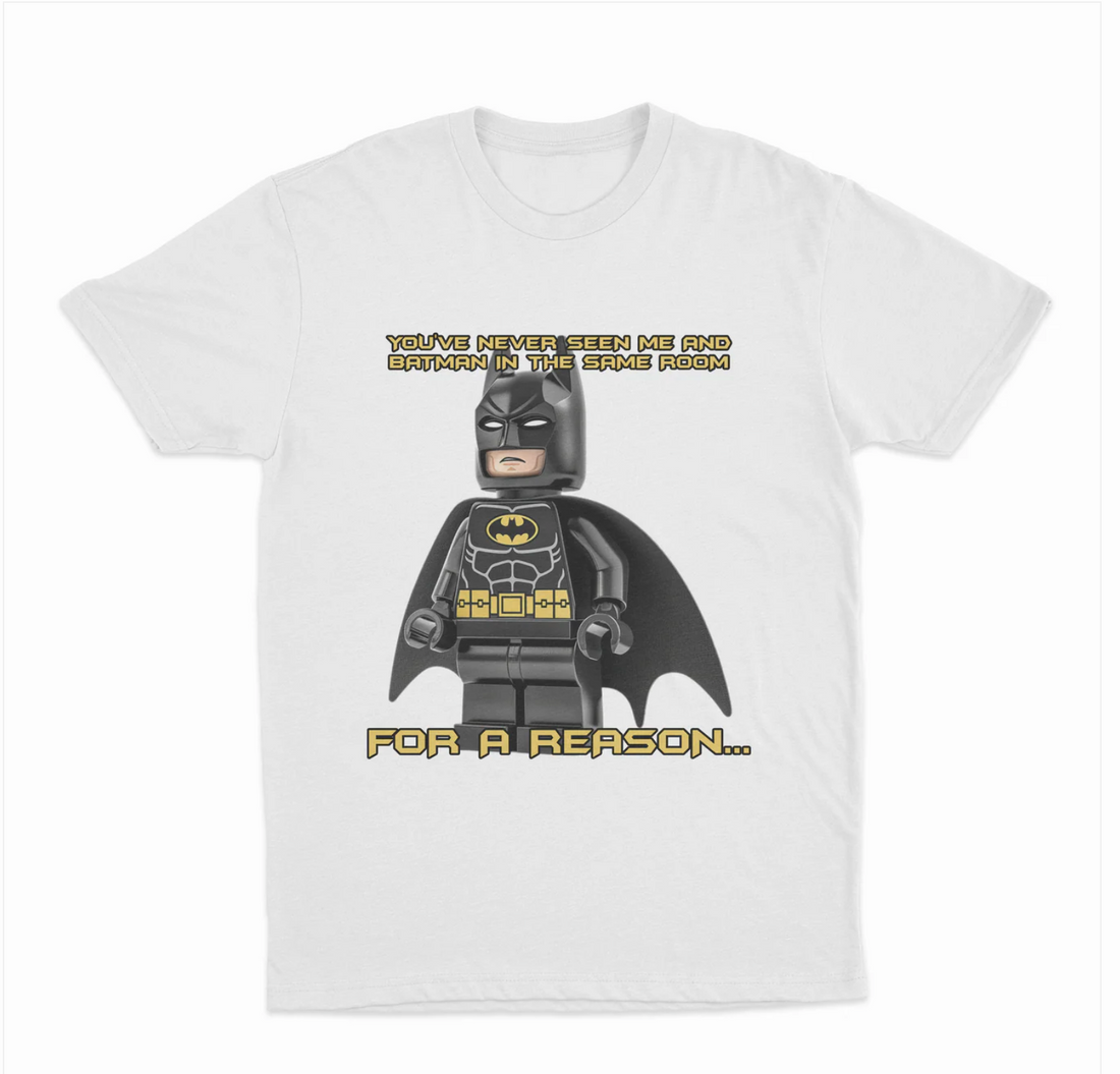 You've Never Seen Me And Batman In The Same Room For A Reason T-Shirt