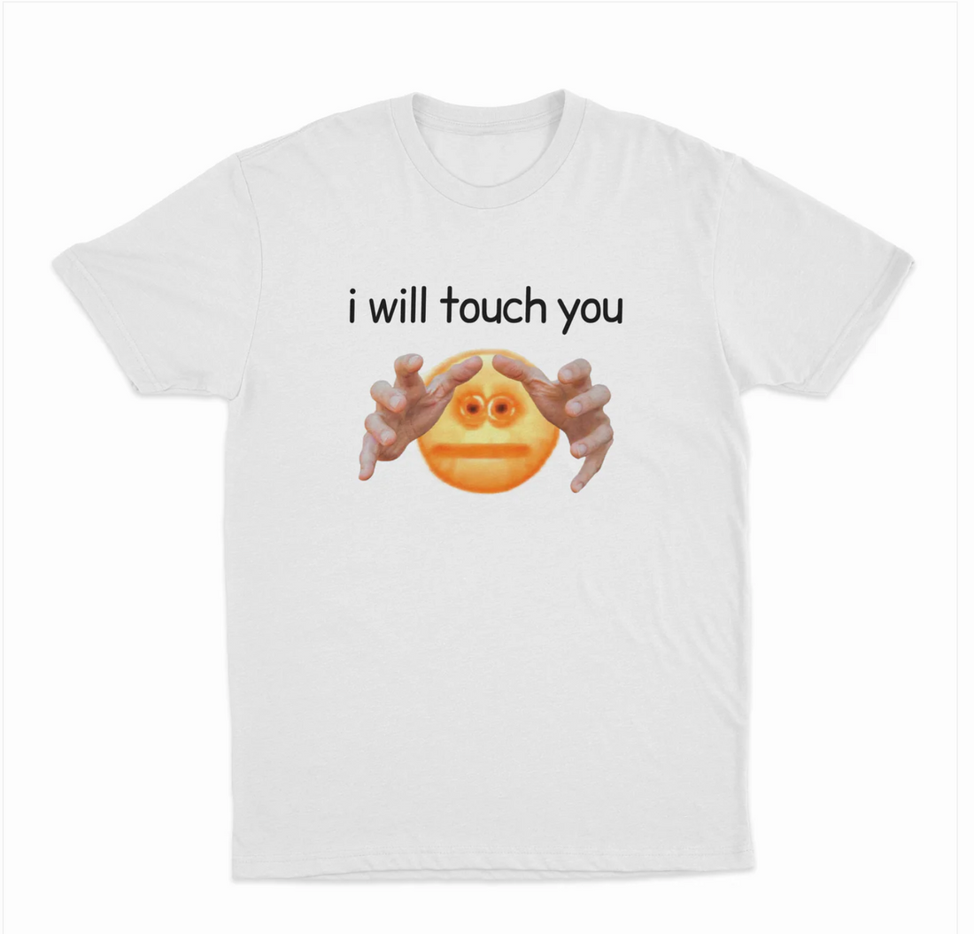 I Will Touch You T-Shirt