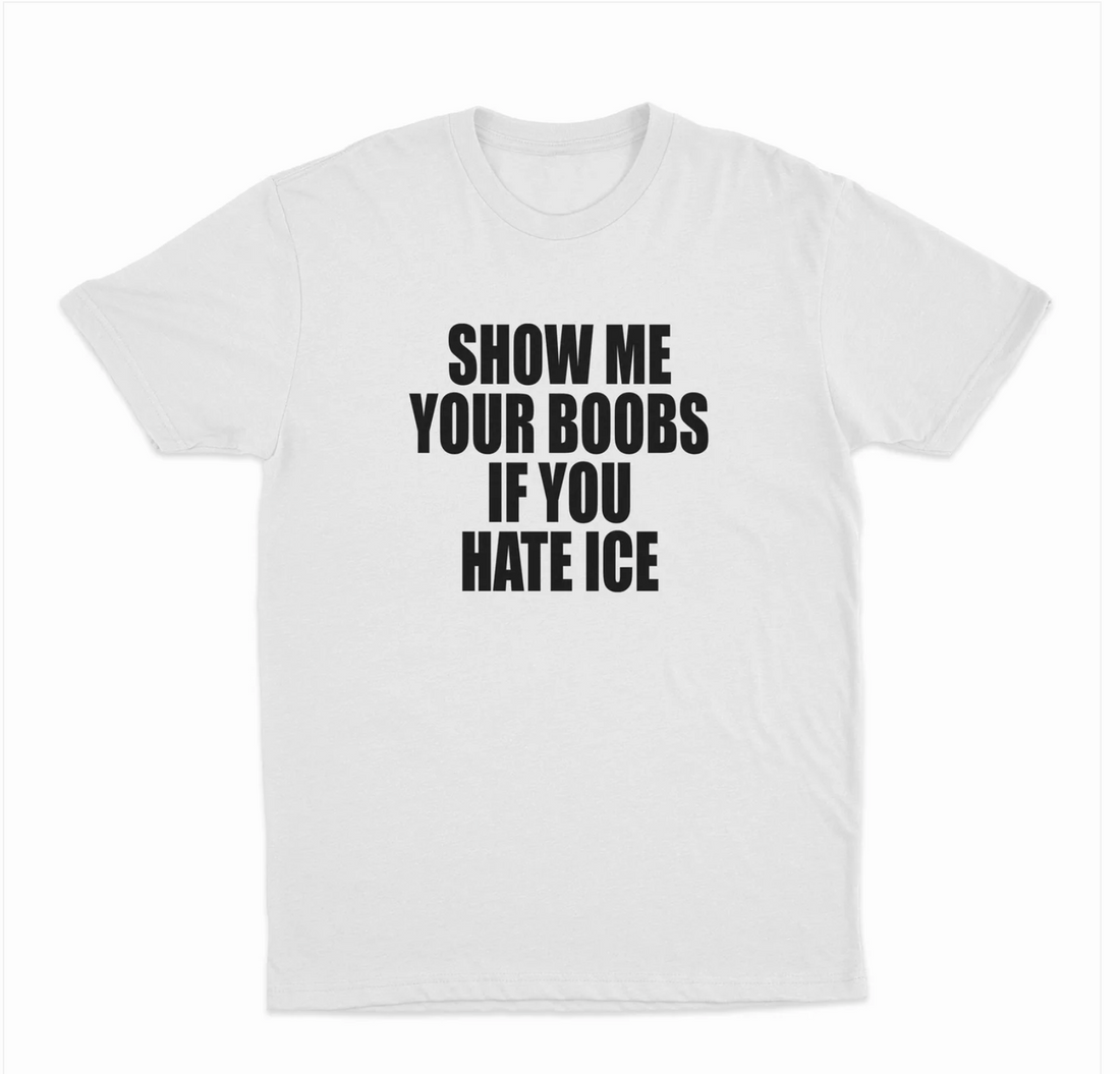Show Me Your Boobs If You Hate Ice T-Shirt