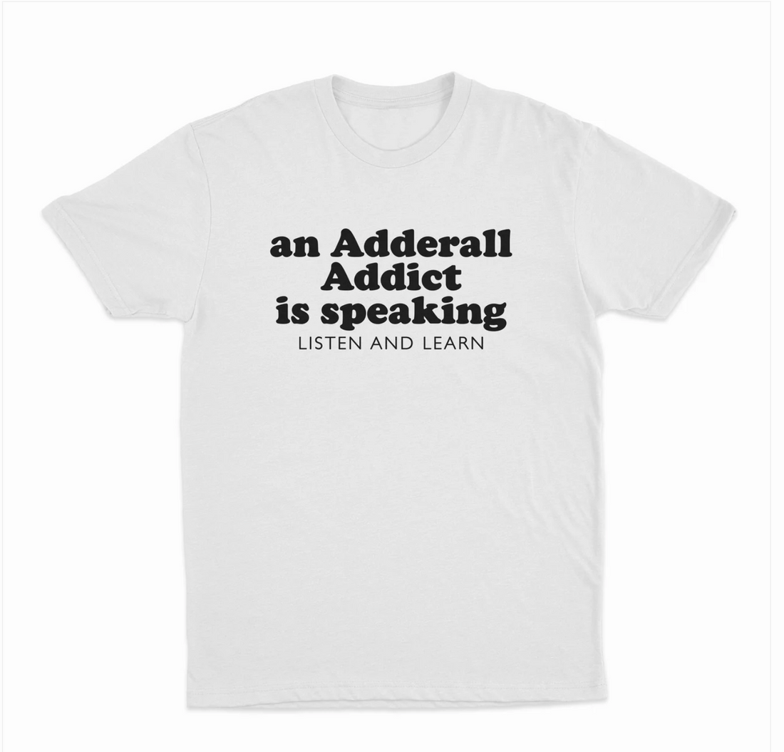 An Adderal Addict Is Speaking Listen And Learn T-Shirt