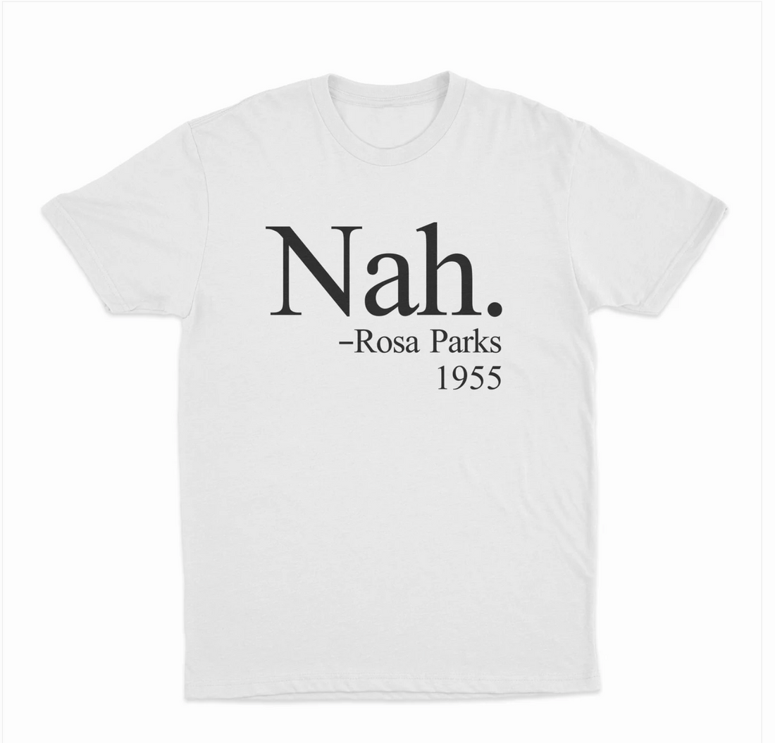 Nah. - Rosa Parks T-Shirt