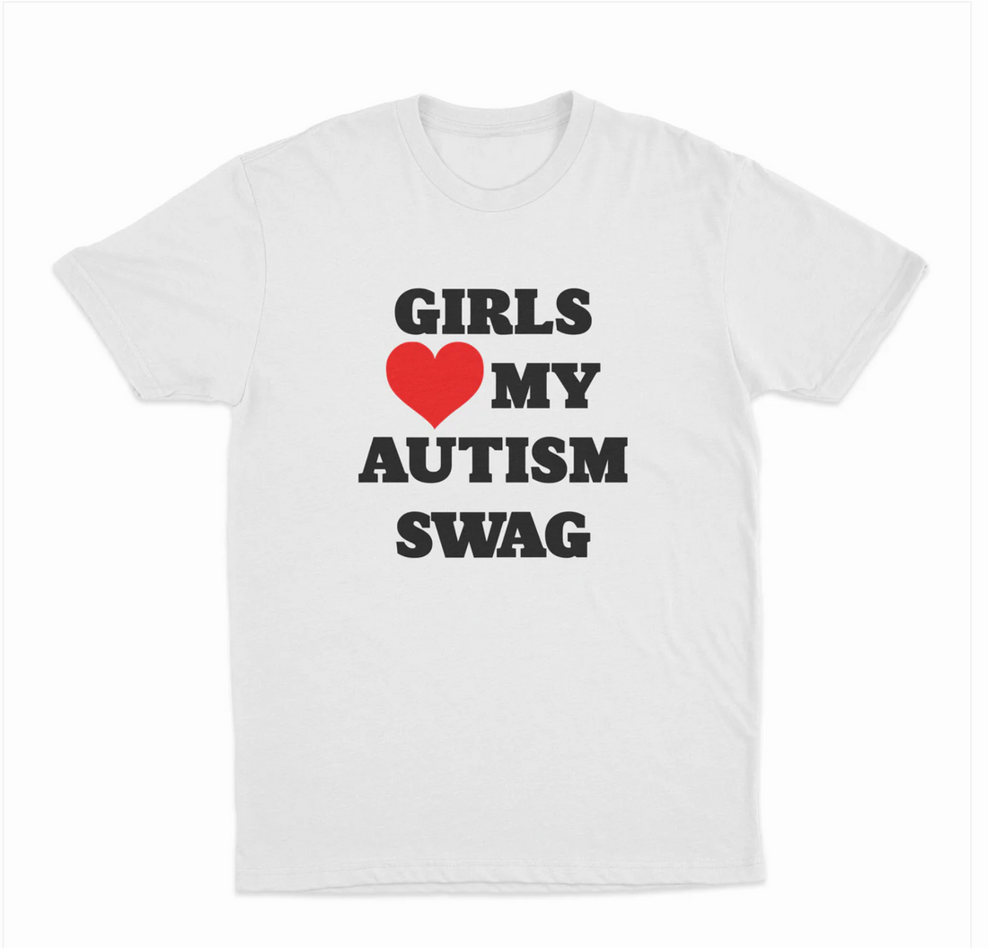 Girls Love My Autism Swag